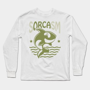 Sorcasm funny sarcasm orcas pun | Orca lover gift Long Sleeve T-Shirt